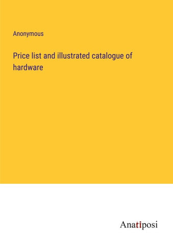 Price list and illustrated catalogue of hardware
