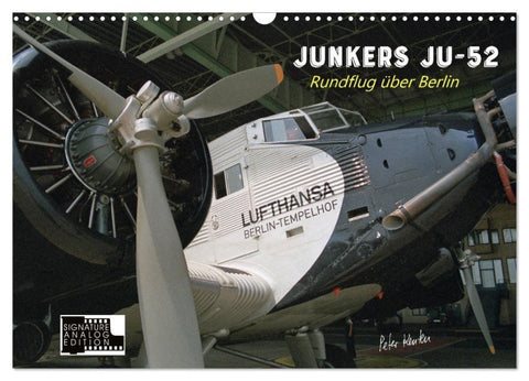 Junkers Ju-52 Rundflug über Berlin (Wandkalender 2027 DIN A3 quer), CALVENDO Monatskalender