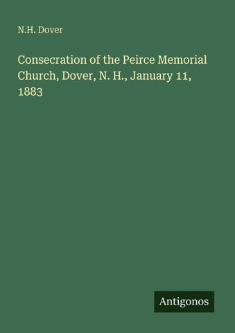 Consecration of the Peirce Memorial Church, Dover, N. H., January 11, 1883