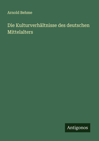 Die Kulturverhältnisse des deutschen Mittelalters