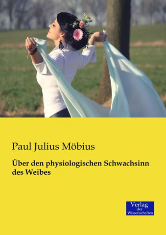 Über den physiologischen Schwachsinn des Weibes