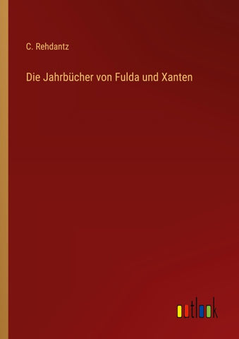 Die Jahrbücher von Fulda und Xanten