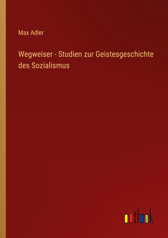 Wegweiser - Studien zur Geistesgeschichte des Sozialismus