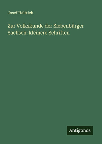 Zur Volkskunde der Siebenbürger Sachsen: kleinere Schriften