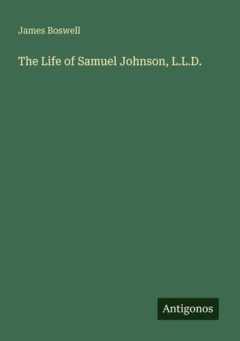 The Life of Samuel Johnson, L.L.D.