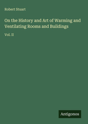 On the History and Art of Warming and Ventilating Rooms and Buildings