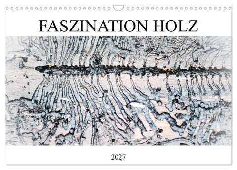 Faszination Holz (Wandkalender 2027 DIN A3 quer), CALVENDO Monatskalender