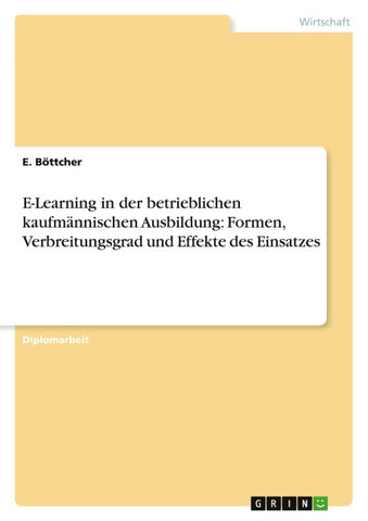 E-Learning in der betrieblichen kaufmännischen Ausbildung: Formen, Verbreitungsgrad und Effekte des Einsatzes