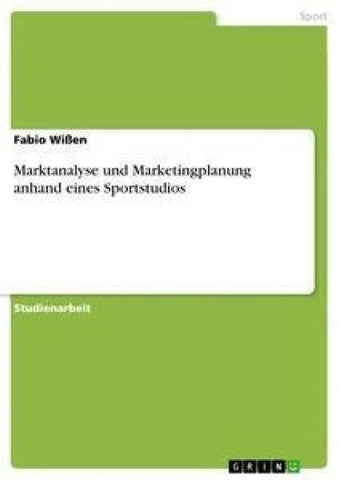 Marktanalyse und Marketingplanung anhand eines Sportstudios