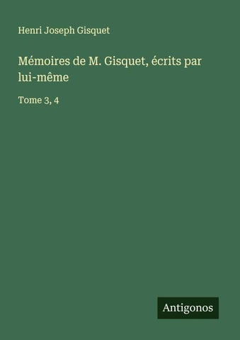 Mémoires de M. Gisquet, écrits par lui-même