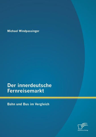 Der innerdeutsche Fernreisemarkt: Bahn und Bus im Vergleich