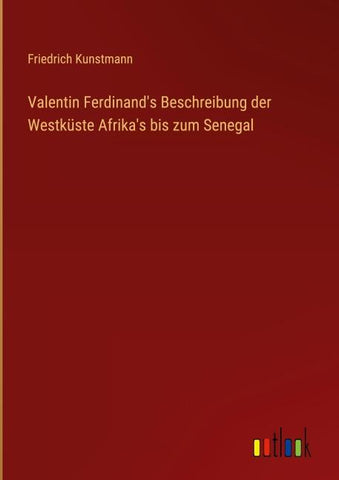 Valentin Ferdinand's Beschreibung der Westküste Afrika's bis zum Senegal