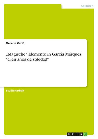 "Magische" Elemente in García Márquez' "Cien años de soledad"