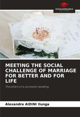 MEETING THE SOCIAL CHALLENGE OF MARRIAGE FOR BETTER AND FOR LIFE