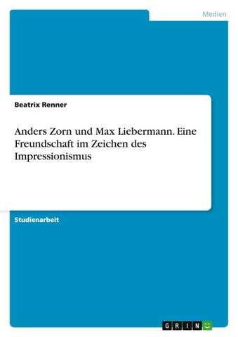 Anders Zorn und Max Liebermann. Eine Freundschaft im Zeichen des Impressionismus