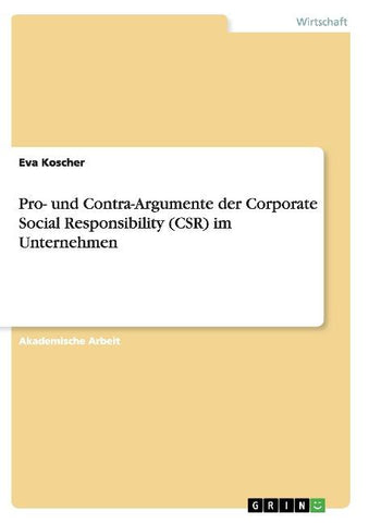 Pro- und Contra-Argumente der Corporate Social Responsibility (CSR) im Unternehmen
