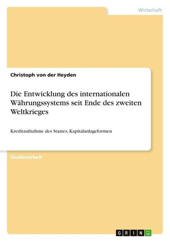 Die Entwicklung des internationalen Währungssystems seit Ende des zweiten Weltkrieges