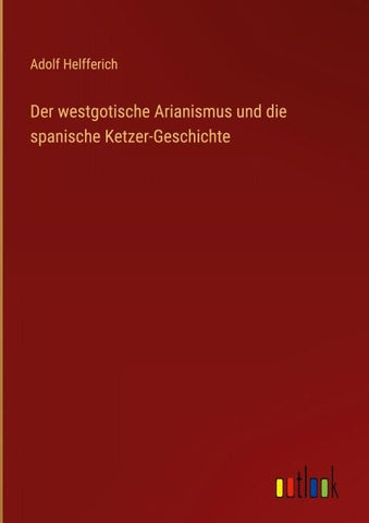 Der westgotische Arianismus und die spanische Ketzer-Geschichte