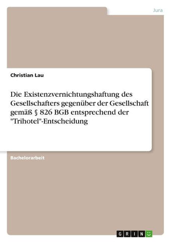 Die Existenzvernichtungshaftung des Gesellschafters gegenüber der Gesellschaft  gemäß § 826 BGB entsprechend der "Trihotel"-Entscheidung