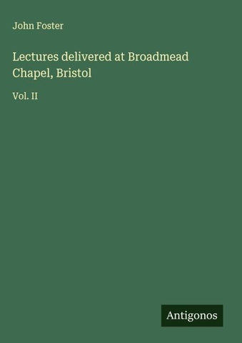 Lectures delivered at Broadmead Chapel, Bristol