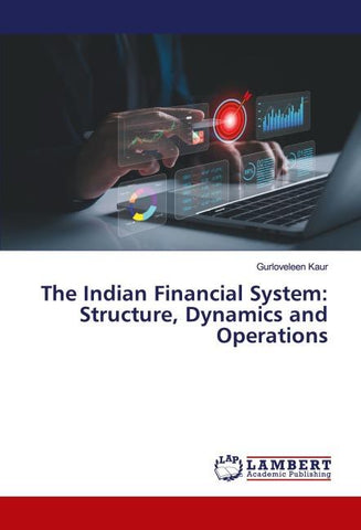The Indian Financial System: Structure, Dynamics and Operations