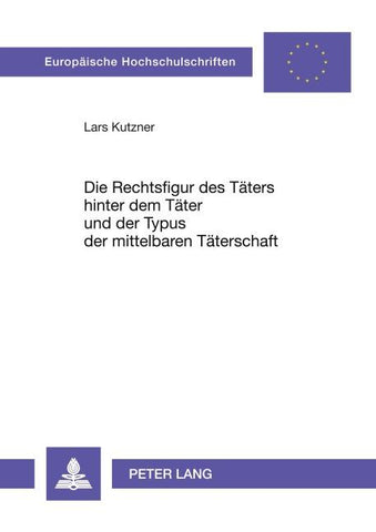 Die Rechtsfigur des Täters hinter dem Täter und der Typus der mittelbaren Täterschaft