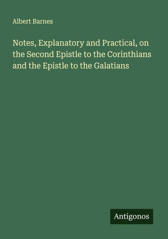 Notes, Explanatory and Practical, on the Second Epistle to the Corinthians and the Epistle to the Galatians