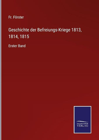 Geschichte der Befreiungs-Kriege 1813, 1814, 1815