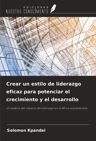 Crear un estilo de liderazgo eficaz para potenciar el crecimiento y el desarrollo