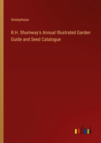 R.H. Shumway's Annual Illustrated Garden Guide and Seed Catalogue