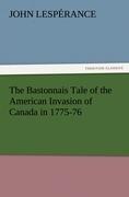 The Bastonnais Tale of the American Invasion of Canada in 1775-76