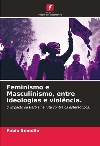 Feminismo e Masculinismo, entre ideologias e violência.