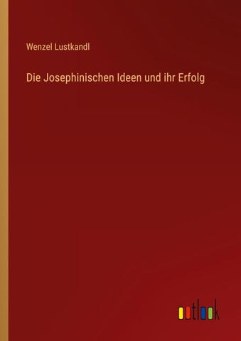 Die Josephinischen Ideen und ihr Erfolg