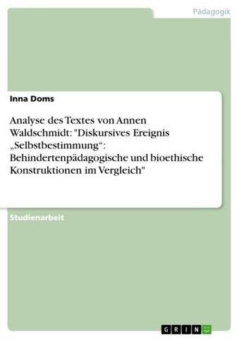 Analyse des Textes von Annen Waldschmidt: "Diskursives Ereignis "Selbstbestimmung": Behindertenpädagogische und bioethische Konstruktionen im Vergleich"