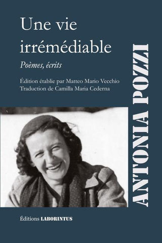 Antonia Pozzi, Une vie irrémédiable ; poèmes, écrits