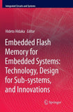 Embedded Flash Memory for Embedded Systems: Technology, Design for Sub-systems, and Innovations