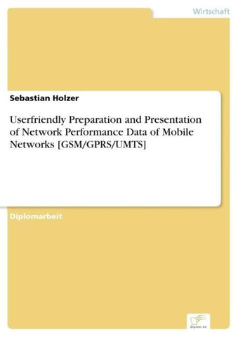 Userfriendly Preparation and Presentation of Network Performance Data of Mobile Networks [GSM/GPRS/UMTS]