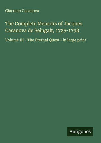 The Complete Memoirs of Jacques Casanova de Seingalt, 1725-1798