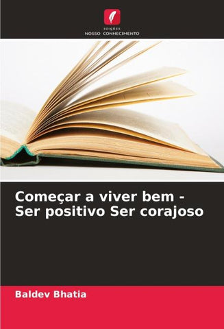 Começar a viver bem - Ser positivo Ser corajoso