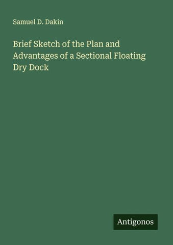 Brief Sketch of the Plan and Advantages of a Sectional Floating Dry Dock