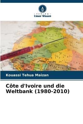 Côte d'Ivoire und die Weltbank (1980-2010)