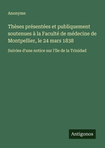 Thèses présentées et publiquement soutenues à la Faculté de médecine de Montpellier, le 24 mars 1838