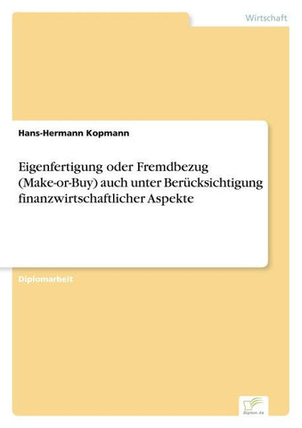 Eigenfertigung oder Fremdbezug (Make-or-Buy) auch unter Berücksichtigung finanzwirtschaftlicher Aspekte
