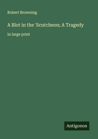 A Blot in the 'Scutcheon; A Tragedy