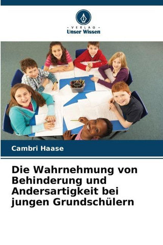 Die Wahrnehmung von Behinderung und Andersartigkeit bei jungen Grundschülern