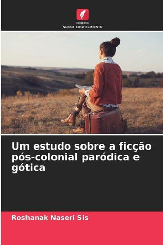 Um estudo sobre a ficção pós-colonial paródica e gótica