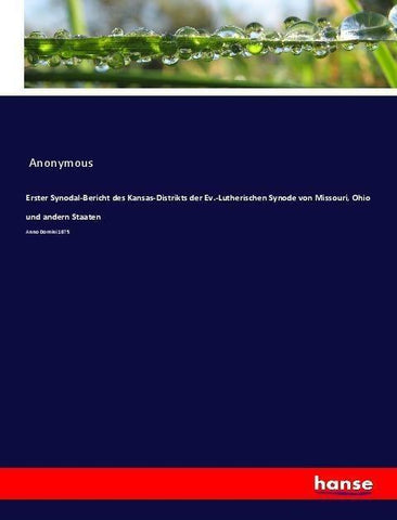 Erster Synodal-Bericht des Kansas-Distrikts der Ev.-Lutherischen Synode von Missouri, Ohio und andern Staaten