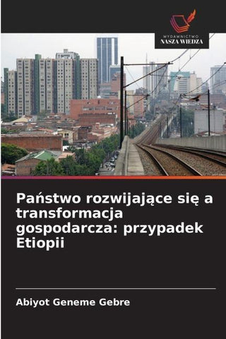Pa¿stwo rozwijaj¿ce si¿ a transformacja gospodarcza: przypadek Etiopii