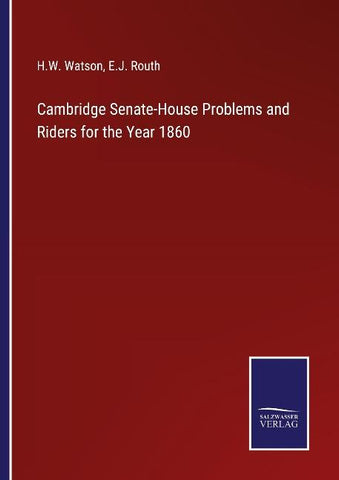 Cambridge Senate-House Problems and Riders for the Year 1860