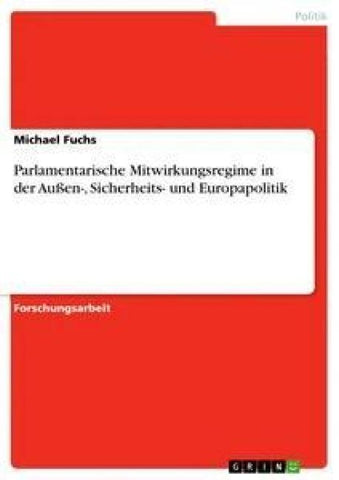 Parlamentarische Mitwirkungsregime in der Außen-, Sicherheits- und Europapolitik